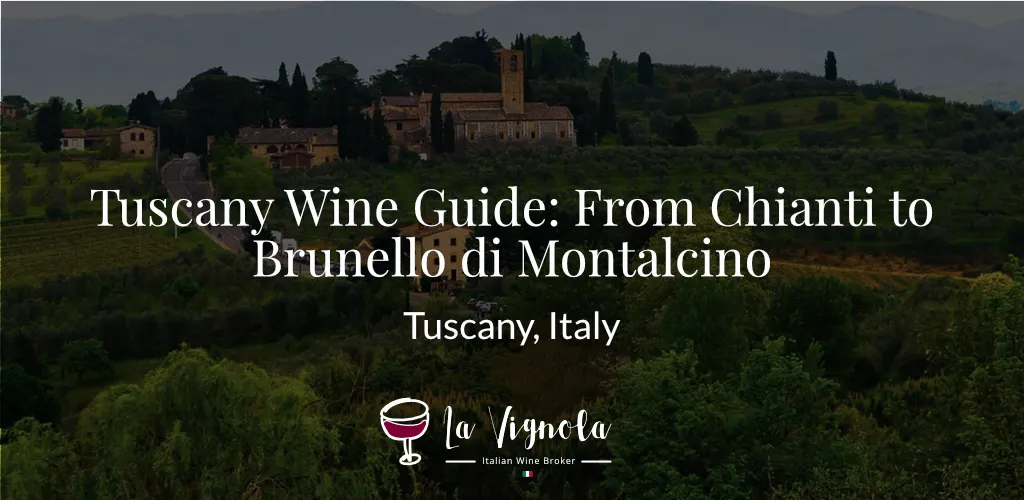 Tuscany Wine Guide- From Chianti to Brunello di Montalcino
